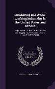 Lumbering and Wood-Working Industries in the United States and Canada: Together with Notes on British Practice and Suggestions for India, Based on a T