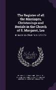 The Register of All the Marriages, Christenings and Burials in the Church of S. Margaret, Lee: In the County of Kent from 1579-1754