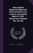 John Bigelow Memorial Addresses Delivered Before the Century Association March 9, 1912. Resolutions Adopted Dec. 19, 1911