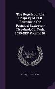 The Register of the Chapelry of East Rounton in the Parish of Rudby-In-Cleveland, Co. York, 1595-1837 Volume 54