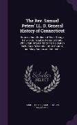 The REV. Samuel Peters' LL. D. General History of Connecticut: From Its First Settlement Under George Fenwick to Its Latest Period of Amity with Great