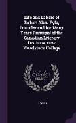 Life and Labors of Robert Alex. Fyfe, Founder and for Many Years Principal of the Canadian Literary Institute, Now Woodstock College