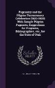Pageantry and the Pilgrim Tercentenary Celebration (1620-1920) with Sample Pilgrim Pageants, Suggestions for Programs, Bibliographies, Etc., for the S
