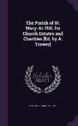 The Parish of St. Mary-At-Hill, Its Church Estates and Charities [Ed. by A. Trower]