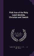 Folk-Lore of the Holy Land. Moslem, Christian and Jewish