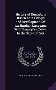 History of English, A Sketch of the Origin and Development of the English Language with Examples, Down to the Present Day