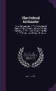 The Federal Arithmetic: Or, a Compendium of the Most Useful Rules of That Science, Adapted to the Currency of the United States, for the Use o