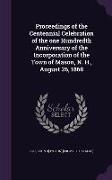 Proceedings of the Centennial Celebration of the One Hundredth Anniversary of the Incorporation of the Town of Mason, N. H., August 26, 1868