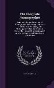 The Complete Phonographer: Being an Inductive Exposition of Phonography: With Its Application to All Branches of Reporting, and Affording the Ful