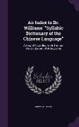 An Index to Dr. Williams' Syllabic Dictionary of the Chinese Language: Arranged According to Sir Thomas Wade's System of Orthography