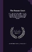 The Roman Court: Or, a Treatise on the Cardinals, Roman Congregations and Tribunals, Legates, Apostolic Vicars, Protonotaries, and Othe