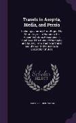 Travels in Assyria, Media, and Persia: Including a Journey from Bagdad by Mount Zagros, to Hamadan, the Ancient Ecbatana, Researches in Ispahan and th