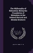 The Philosophy of Education, Being the Foundation of Education in the Related Natural and Mental Sciences