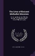 The Lives of Eminent Methodist Ministers: Containing Biographical Sketches, Incidents, Anecdotes, Records of Travel, Reflections, &C. &C