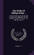 The Works of William Paley ...: Comprising the Additional Volume of Sermons First Published in 1825, with a Memoir of His Life: Complete in Six Volume