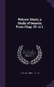 Hebrew Ideals, A Study of Genesis from Chap. XI. to L