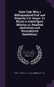 Table Talk, With a Bibliographical Pref. and Notes by S.W. Singer. to Which Is Added Spare Minutes, Or, Resolved Meditations and Premeditated Resoluti