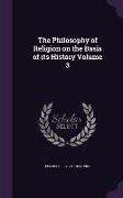 The Philosophy of Religion on the Basis of Its History Volume 3