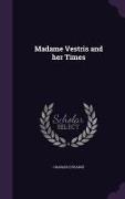 Madame Vestris and Her Times