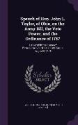 Speech of Hon. John L. Taylor, of Ohio, on the Army Bill, the Veto Power, and the Ordinance of 1787: Delivered in the House of Representatives of the