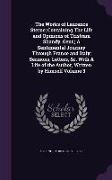 The Works of Laurence Sterne, Containing the Life and Opinions of Tristram Shandy, Gent., A Sentimental Journey Through France and Italy, Sermons, Let