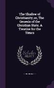 The Shadow of Christianity, Or, the Genesis of the Christian State. a Treatise for the Times