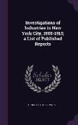 Investigations of Industries in New York City, 1905-1915, A List of Published Reports