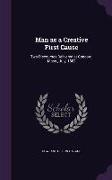Man as a Creative First Cause: Two Discourses Delivered at Concord, Mass., July, 1882
