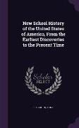 New School History of the United States of America, from the Earliest Discoveries to the Present Time