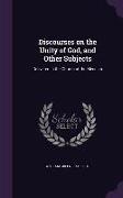 Discourses on the Unity of God, and Other Subjects: Delivered in the Church of the Messiah