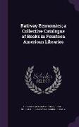 Railway Economics, A Collective Catalogue of Books in Fourteen American Libraries