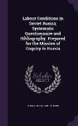 Labour Conditions in Soviet Russia, Systematic Questionnaire and Bibliography, Prepared for the Mission of Enquiry in Russia