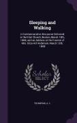 Sleeping and Walking: A Commemorative Discourse Delivered in the Eliot Church, Boston, March 18th, 1888, and an Address at the Funeral of Mr