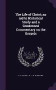 The Life of Christ, An Aid to Historical Study and a Condensed Commentary on the Gospels
