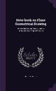 Note-Book on Plane Geometrical Drawing: With a Chapter on Scales, and an Introduction to Graphic Statics