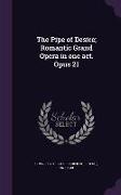 The Pipe of Desire, Romantic Grand Opera in One Act. Opus 21