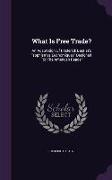 What Is Free Trade?: An Adaptation Of Frederick Bastiat's sophismes Économiques Designed For The American Reader