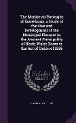 The Mediaeval Boroughs of Snowdonia, A Study of the Rise and Development of the Municipal Element in the Ancient Principality of North Wales Down to t