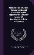 Memoir on a New and Certain Method of Ascertaining the Figure of the Earth by Means of Occultations of the Fixed Stars