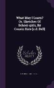 What May I Learn? Or, Sketches of School-Girls, by Cousin Kate [C.D. Bell]