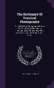 The Dictionary of Practical Phonography: Giving the Best Phonographic Forms for the Words of the English Language (Sixty Thousand), and for Over Five