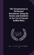 The Tennesseean in Persia and Koordistan. Being the Scenes and Incidents in the Life of Samuel Audley Rhea