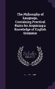 The Philosophy of Language, Containing Practical Rules for Acquiring a Knowledge of English Grammar
