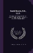 David Brown, D.D., LL.D.: Professor and Principal of the Free Church College, Aberdeen: A Memoir / C by William Garden Blaikie