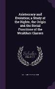 Aristocracy and Evolution, A Study of the Rights, the Origin and the Social Functions of the Wealthier Classes
