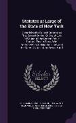 Statutes at Large of the State of New York: Comprising the Revised Statutes as They Existed on the 1st Day of July, 1862, and All the General Public S