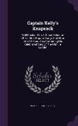 Captain Kelly's Knapsack: Well Packed with a Choice Selection of His Most Popular Songs and Other Small Pieces: Also Containing His Celebrated S