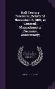 Half Century Discourse, Delivered November 16, 1828, at Concord, Massachusetts /Sermons, Anniversary