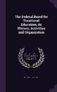 The Federal Board for Vocational Education, Its History, Activities and Organization