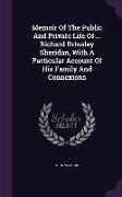 Memoir of the Public and Private Life of ... Richard Brinsley Sheridan, with a Particular Account of His Family and Connexions